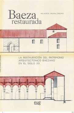 Baeza restaurada : la restauración del patrimonio arquitectónico baezano en el siglo XX - Palma Crespo, Milagros