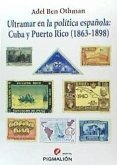 Ultramar en la política española : Cuba y Puerto Rico, 1863-1898