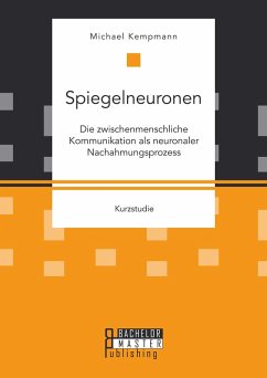 Spiegelneuronen: Die zwischenmenschliche Kommunikation als neuronaler Nachahmungsprozess (eBook, PDF) - Kempmann, Michael
