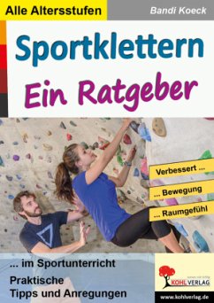 Sportklettern - Ein Ratgeber ... im Sportunterricht - Koeck, Bandi