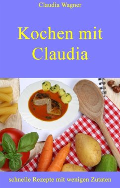Kochen mit Claudia (eBook, ePUB) - Wagner, Claudia