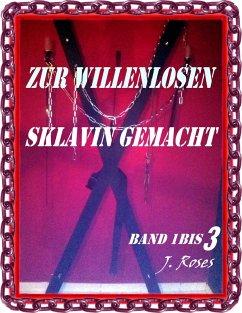 Cover ZUR WILLENLOSEN SKLAVIN GEMACHT, Band 1 bis 3 (eBook, ePUB)