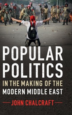 Popular Politics in the Making of the Modern Middle East - Chalcraft, John