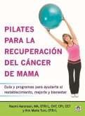 Pilates para la recuperación del cáncer de mama : guía y programas para ayudarte al restablecimineto, mejoría y bienestar
