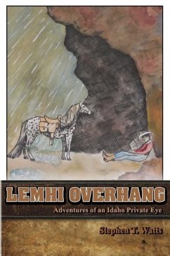 Lemhi Overhang: Adventures of an Idaho Private Eye - Watts, Stephen T.