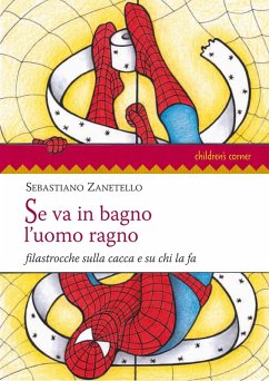 Se va in bagno l'uomo ragno. Filastrocche sulla cacca e su chi la fa - Zanetello, Sebastiano