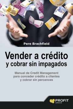 Vender a crédito y cobrar sin impagados : manual de credit management para conceder crédito a clientes y cobrar sin percances - Brachfield Montaña, Pere J.