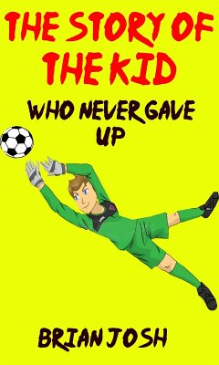 Children's book: The Story of the Kid Who Never Gave Up!! (Book for kids) Beginner readers-values (eBook, ePUB) - Josh, Brain