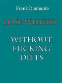 Lose weight without fucking diets (eBook, ePUB)