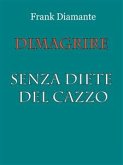 Dimagrire senza diete del cazzo (eBook, ePUB)