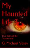 My Haunted Life 3 (True Paranormal Stories, #3) (eBook, ePUB)