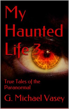 My Haunted Life 3 (True Paranormal Stories, #3) (eBook, ePUB) - Vasey, G Michael