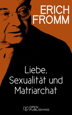 Liebe, Sexualität und Matriarchat. Beiträge zur Geschlechterfrage (eBook, ePUB) - Fromm, Erich