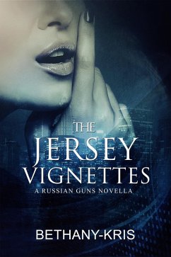 The Jersey Vignettes: A Russian Guns Novella (The Russian Guns, #6) (eBook, ePUB) - Bethany-Kris The Jersey Vignettes: A Russian Guns Novella (The Russian Guns, #6) (eBook, ePUB) - Bethany-Kris