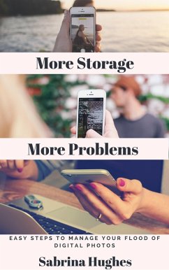 More Storage More Problems: Easy Steps to Manage Your Flood of Digital Photos (eBook, ePUB) - Hughes, Sabrina
