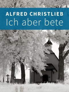 Ich aber bete (eBook, ePUB) - Christlieb, Alfred