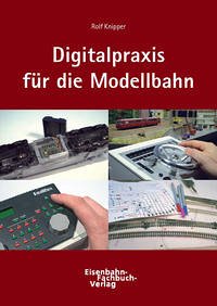 Digitaltechnik in der Modellbahnpraxis - Knipper, Rolf