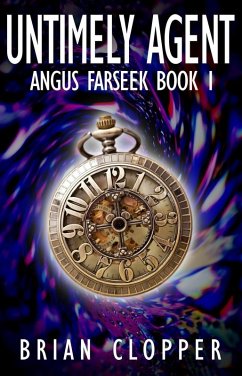 Untimely Agent (Angus Farseek, #1) (eBook, ePUB) - Clopper, Brian