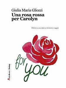 Una rosa rossa per Carolyn (eBook, ePUB) - Maria Gliozzi, Giulia