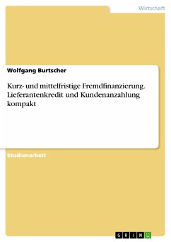 Kurz- und mittelfristige Fremdfinanzierung. Lieferantenkredit und Kundenanzahlung kompakt (eBook, PDF) - Burtscher, Wolfgang