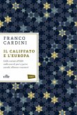Il califfato e l'Europa. Dalle crociate all'ISIS: mille anni di paci e guerre, scambi, alleanze e massacri Il califfato e l'Europa. Dalle crociate all'ISIS: mille anni di paci e guerre, scambi, alleanze e massacri