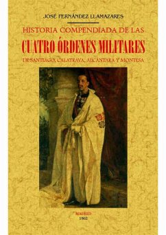Historia compendiada de las cuatro órdenes militares de Santiago, Calatrava, Alcántara y Montesa - Fernández Llamazares, José