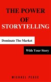 The Power Of Storytelling: Dominate the Market With Your Story (Internet Marketing Guide, #2) (eBook, ePUB)
