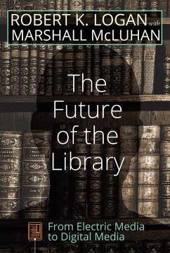 The Future of the Library - Logan, Robert K.;McLuhan, Marshall