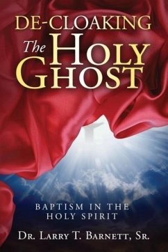 De-Cloaking The Holy Ghost - Barnett, Sr. Larry T