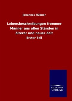 Lebensbeschreibungen frommer Männer aus allen Ständen in älterer und neuer Zeit - Hübner, Johannes