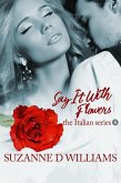 Say It With Flowers (The Italian Series, #4) (eBook, ePUB)