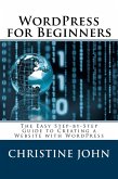 Wordpress for Beginners: The Easy Step-by-Step Guide to Creating a Website with WordPress (eBook, ePUB)