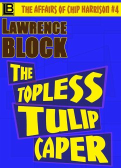 The Topless Tulip Caper (The Affairs of Chip Harrison, #4) (eBook, ePUB) - Block, Lawrence