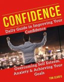 Confidence: Daily Guide in Improving Your Confidence, Overcoming Self Esteem, Anxiety and Achieving Your Goals (eBook, ePUB)