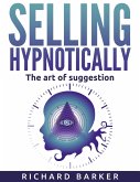 Selling Hypnotically. The Art Of Suggestion (eBook, ePUB)