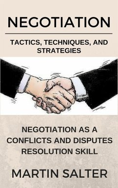 Negotiation Tactics, Techniques, And Strategies. Negotiation As A Conflicts And Disputes Resolution skill (eBook, ePUB) - Salter, Martin