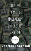 Top Ten Ways to Make Money Online Fast and Free 1000 Words (eBook, ePUB)