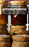 Autossuficiência: Guia Completo Para Prontidão e Sobrevivencialismo em Família! (eBook, ePUB)