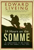 24 Hours on the Somme: My Experiences of the First Day of the Somme 1 July 1916