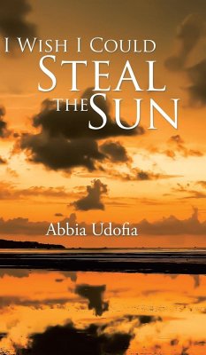 I Wish I Could Steal the Sun - Udofia, Abbia
