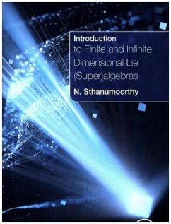 Introduction to Finite and Infinite Dimensional Lie (Super)algebras - Sthanumoorthy, Neelacanta