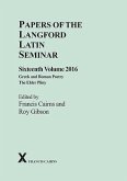 Papers of the Langford Latin Seminar: Volume 16 (2016) - Greek and Roman Poetry; The Elder Pliny