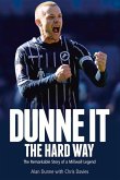 Dunne It the Hard Way: The Remarkable Story of a Millwall Legend