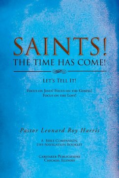 SAINTS! THE TIME HAS COME! Let's Tell It! - Harris, Pastor Leonard Roy