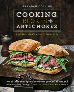 Cooking, Blokes and Artichokes: A Modern Man's Kitchen Handbook - Collins, Brendan