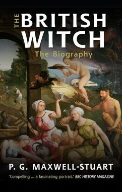 The British Witch: The Biography - Maxwell-Stuart, P. G.