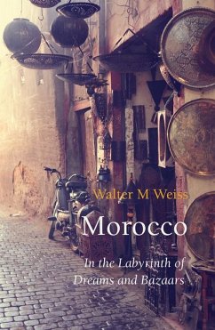 Morocco: In the Labyrinth of Dreams and Bazaars - Weiss, Walter M