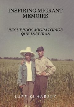 INSPIRING MIGRANT MEMOIRS - RECUERDOS MIGRATORIOS QUE INSPIRAN - Kuharsky, Lupe