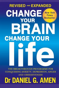 Change Your Brain, Change Your Life: Revised and Expanded Edition - Amen, Dr Daniel G.