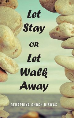 Let Stay OR Let Walk Away - Biswas, Debapriya Ghosh